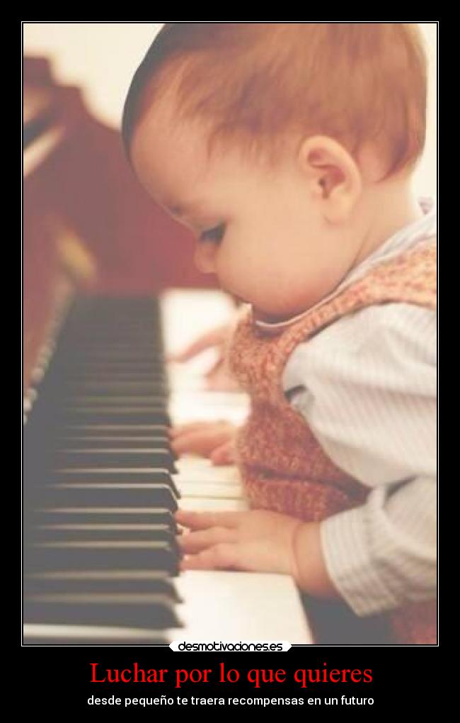 Luchar por lo que quieres - desde pequeño te traera recompensas en un futuro
