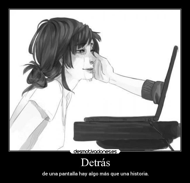 Detrás - de una pantalla hay algo más que una historia.