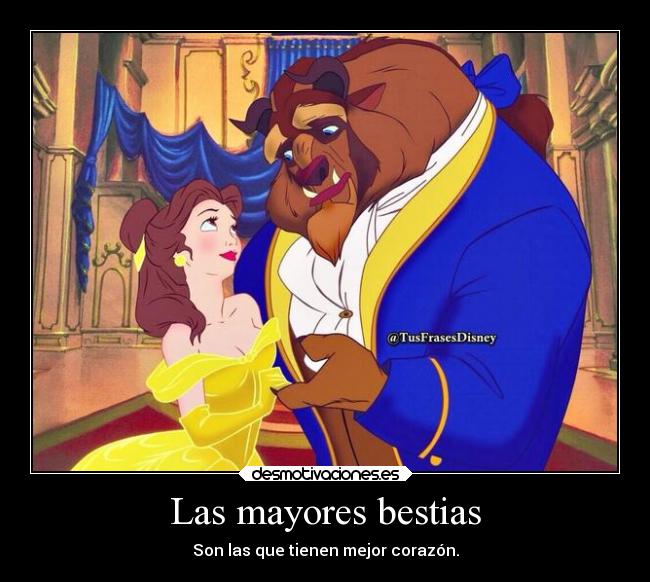 Las mayores bestias - Son las que tienen mejor corazón.