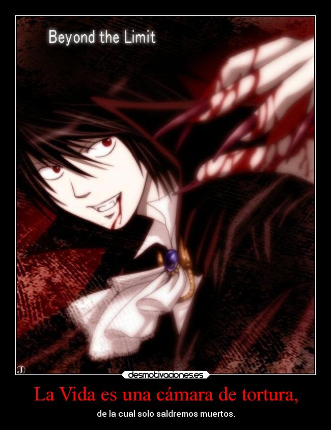 La Vida es una cámara de tortura, -