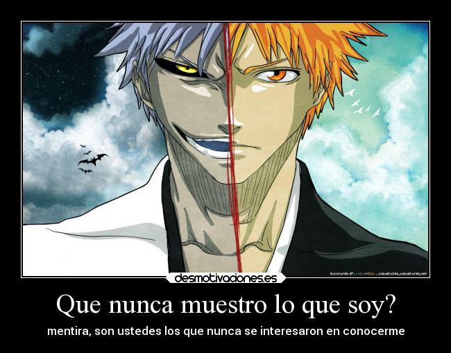 Que nunca muestro lo que soy? -