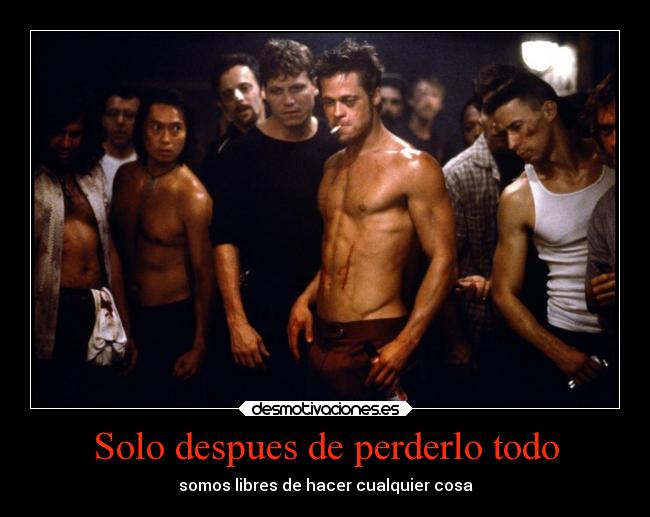 Solo despues de perderlo todo - somos libres de hacer cualquier cosa