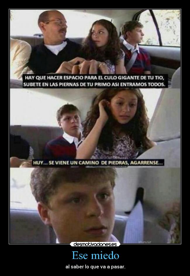 Ese miedo - al saber lo que va a pasar.