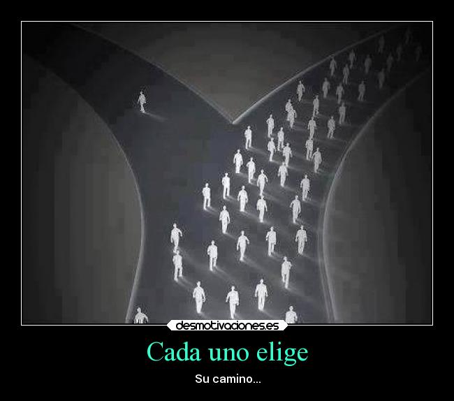 Cada uno elige - Su camino...