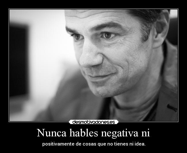 Nunca hables negativa ni -