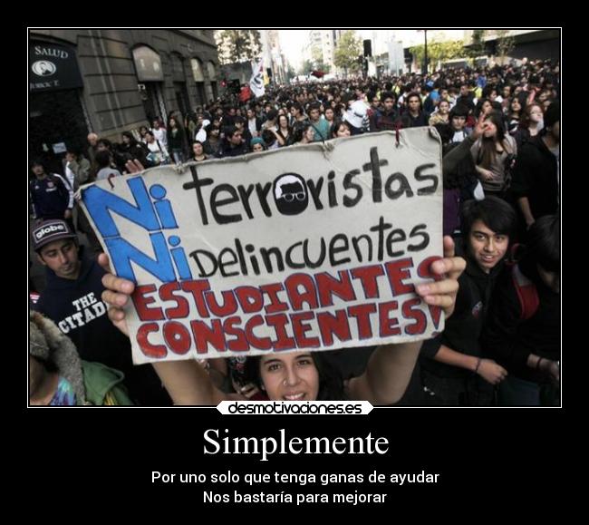 Simplemente - Por uno solo que tenga ganas de ayudar
Nos bastaría para mejorar