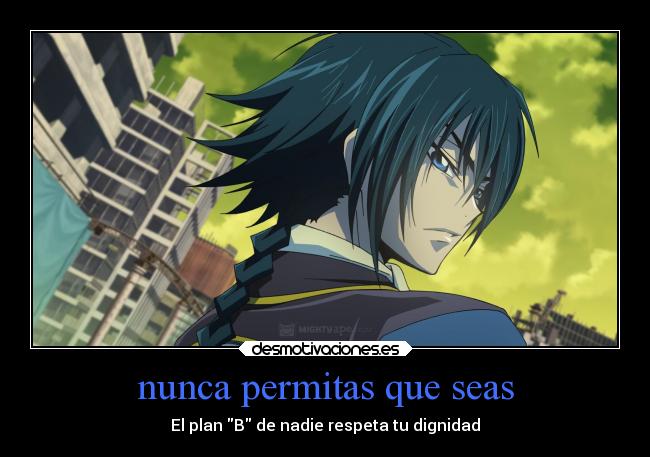 nunca permitas que seas - El plan B de nadie respeta tu dignidad