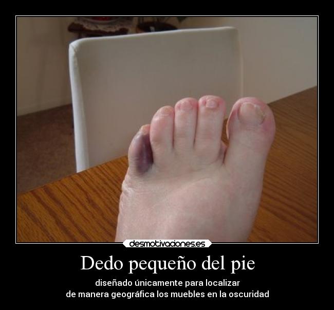 Dedo pequeño del pie - diseñado únicamente para localizar
de manera geográfica los muebles en la oscuridad