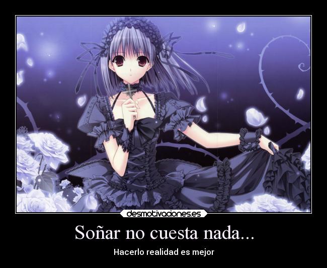 Soñar no cuesta nada... - Hacerlo realidad es mejor