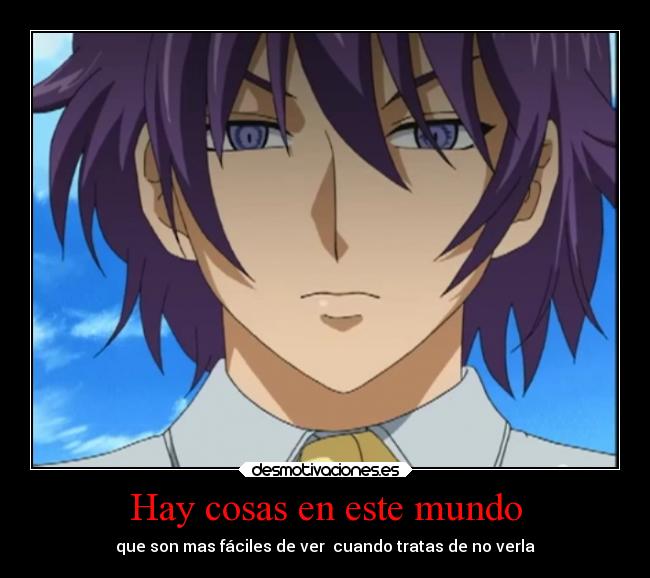 Hay cosas en este mundo - que son mas fáciles de ver  cuando tratas de no verla
