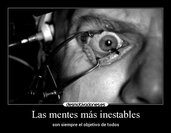 Las mentes más inestables - son siempre el objetivo de todos