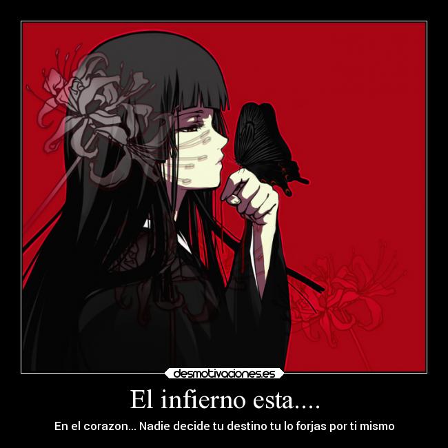 El infierno esta.... - En el corazon... Nadie decide tu destino tu lo forjas por ti mismo