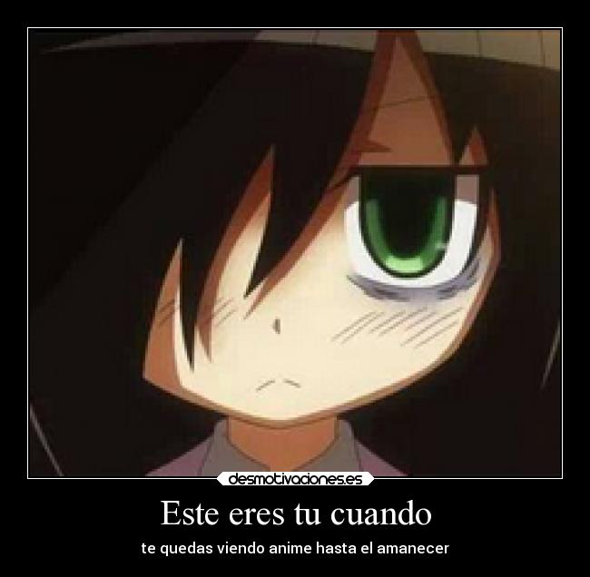 Este eres tu cuando - te quedas viendo anime hasta el amanecer