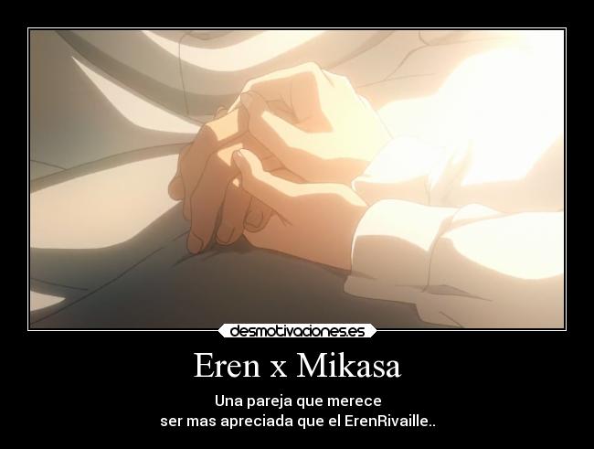 Eren x Mikasa - Una pareja que merece
ser mas apreciada que el ErenRivaille..