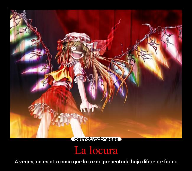 La locura - A veces, no es otra cosa que la razón presentada bajo diferente forma