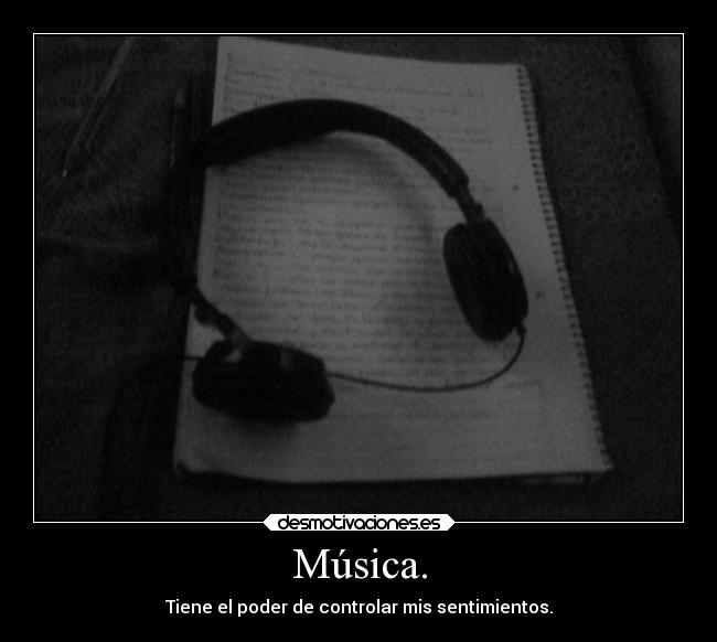 Música. - Tiene el poder de controlar mis sentimientos.