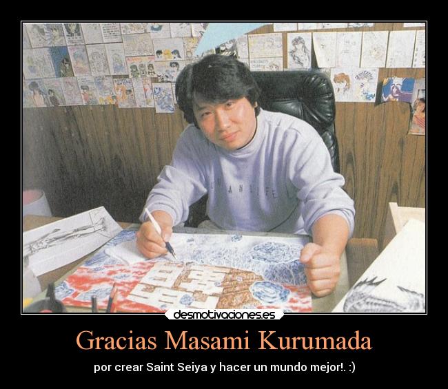 Gracias Masami Kurumada - por crear Saint Seiya y hacer un mundo mejor!. :)