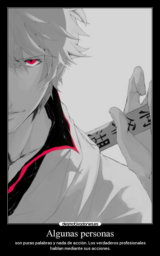 Algunas personas - son puras palabras y nada de acción. Los verdaderos profesionales
hablan mediante sus acciones.