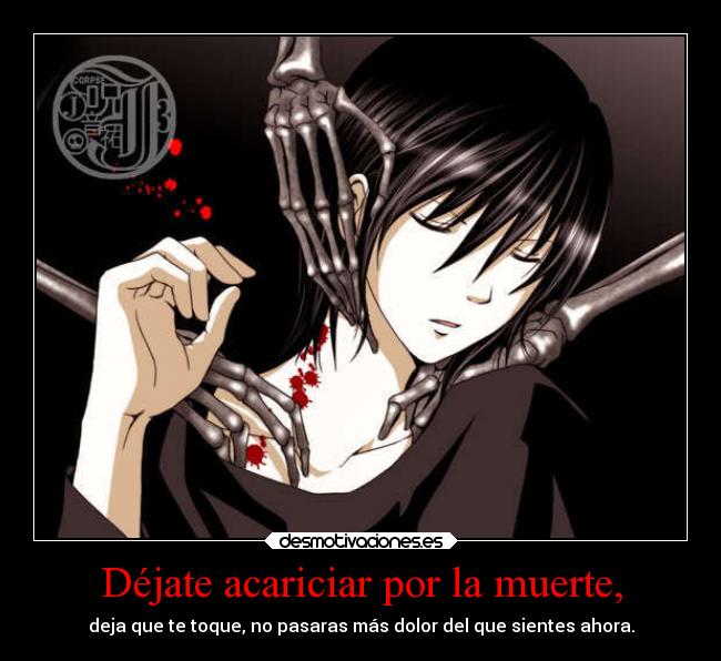 Déjate acariciar por la muerte, -