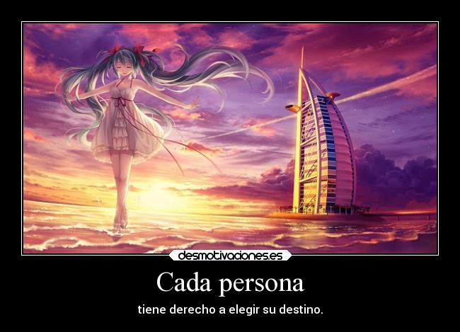 Cada persona - tiene derecho a elegir su destino.