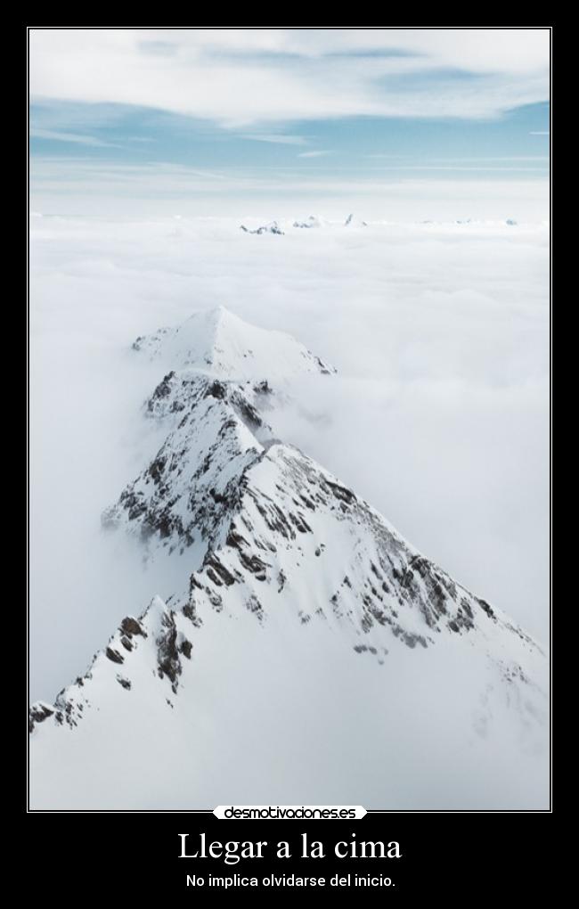 Llegar a la cima - No implica olvidarse del inicio.