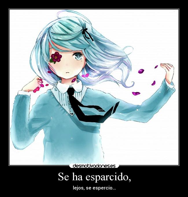 Se ha esparcido, - lejos, se espercio...