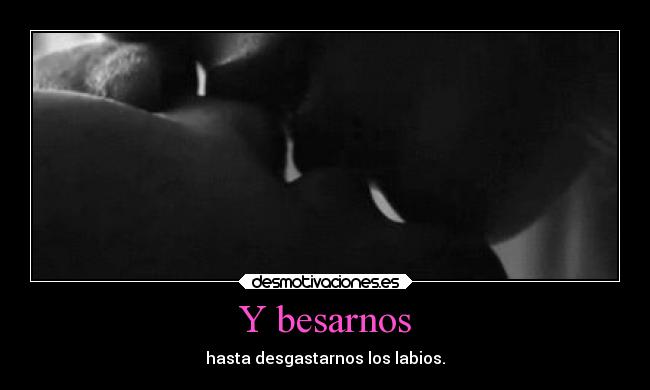Y besarnos -