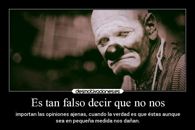 Es tan falso decir que no nos -