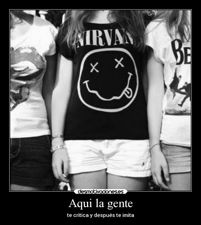 Aqui la gente - te critica y después te imita