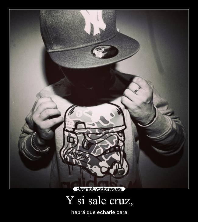 Y si sale cruz, - habrá que echarle cara