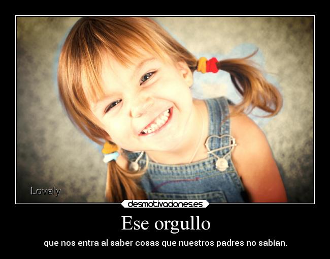 carteles orgullo saber mas que nuestros padres desmotivaciones
