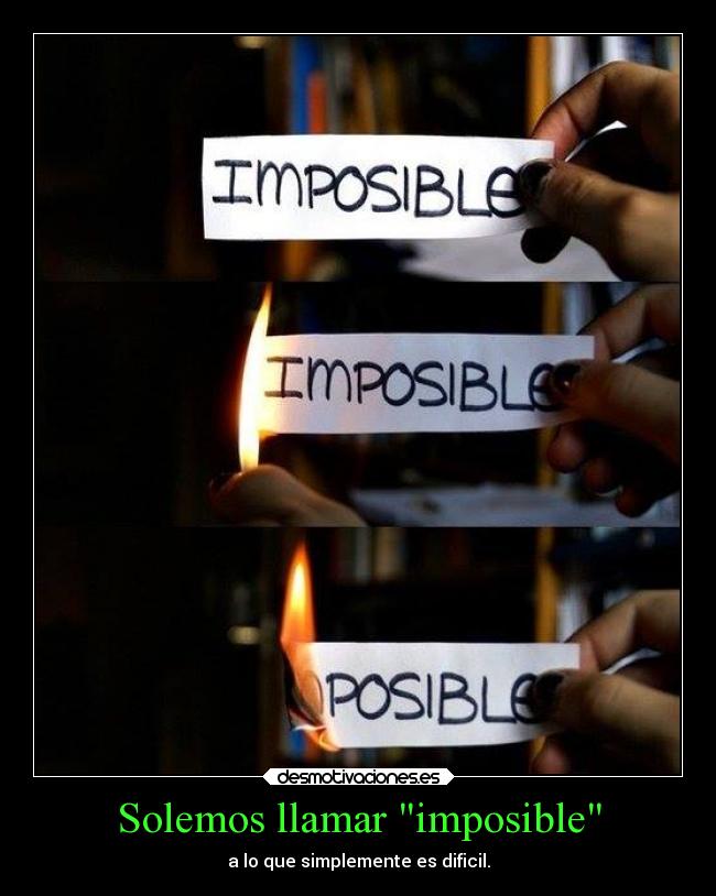 carteles imposible jessdollcx que solemos llamar imposible sinplemente dificil desmotivaciones