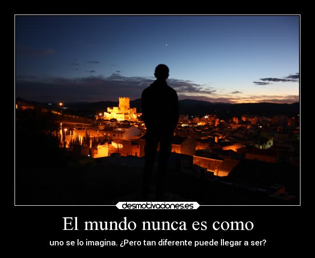 El mundo nunca es como -