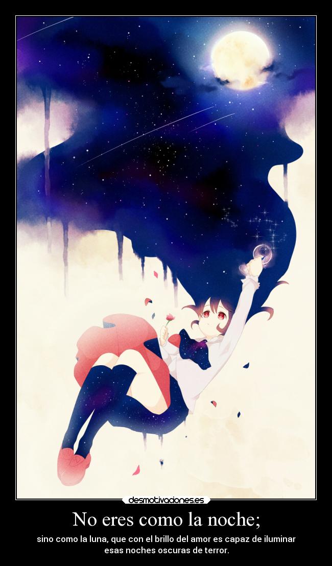 No eres como la noche; -