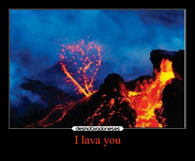 I lava you -