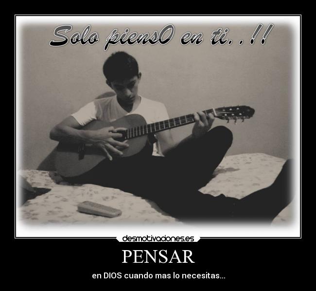 PENSAR - en DIOS cuando mas lo necesitas...