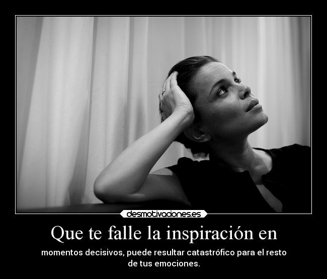 Que te falle la inspiración en - 