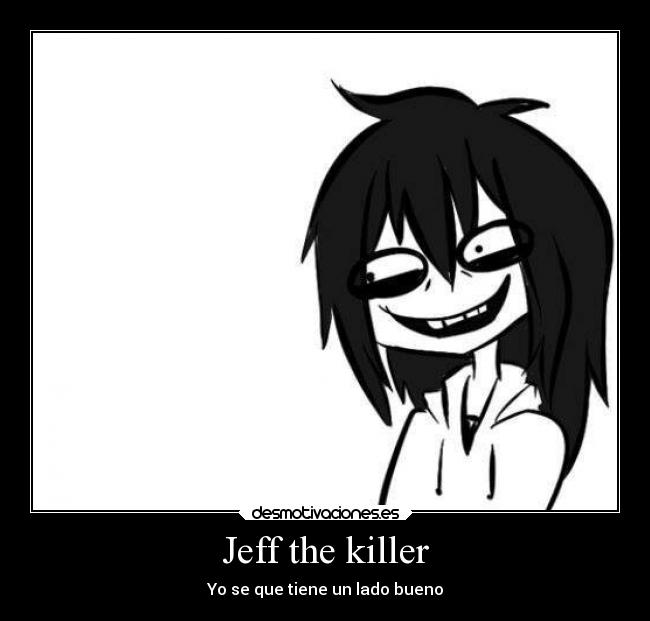 Jeff the killer - Yo se que tiene un lado bueno