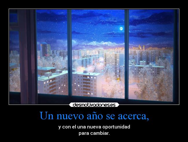 Un nuevo año se acerca, - y con el una nueva oportunidad
para cambiar.