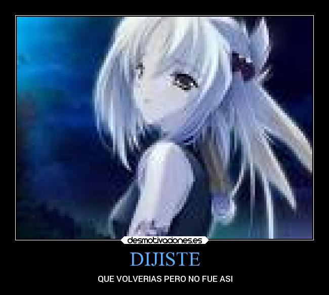 DIJISTE - QUE VOLVERIAS PERO NO FUE ASI