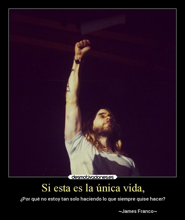 Si esta es la única vida, -