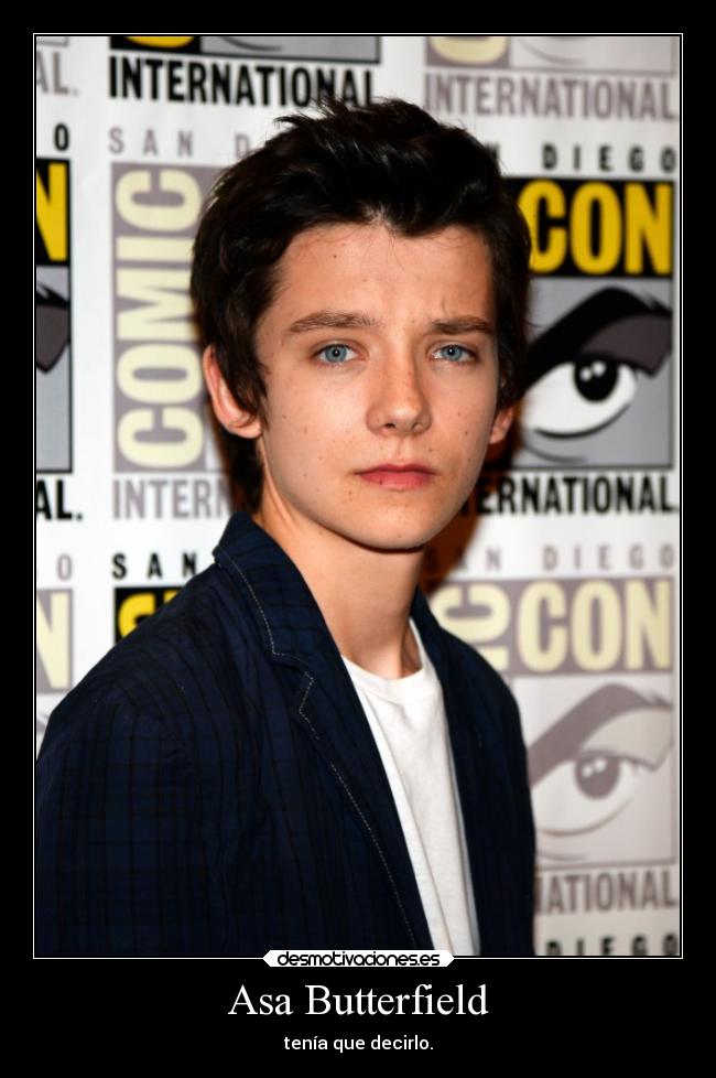 Asa Butterfield - tenía que decirlo.