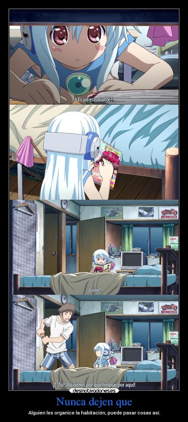 Nunca dejen que - Alguien les organice la habitación, puede pasar cosas así.