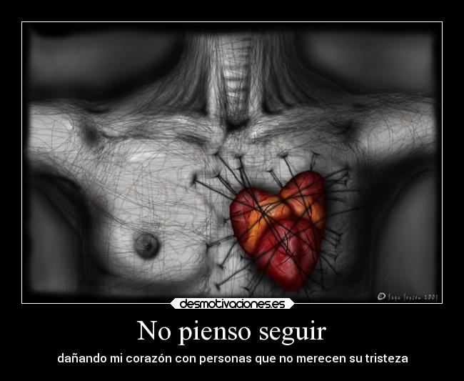 No pienso seguir - dañando mi corazón con personas que no merecen su tristeza