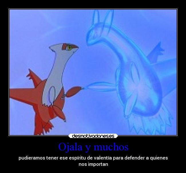 Ojala y muchos - pudieramos tener ese espíritu de valentía para defender a quienes
nos importan