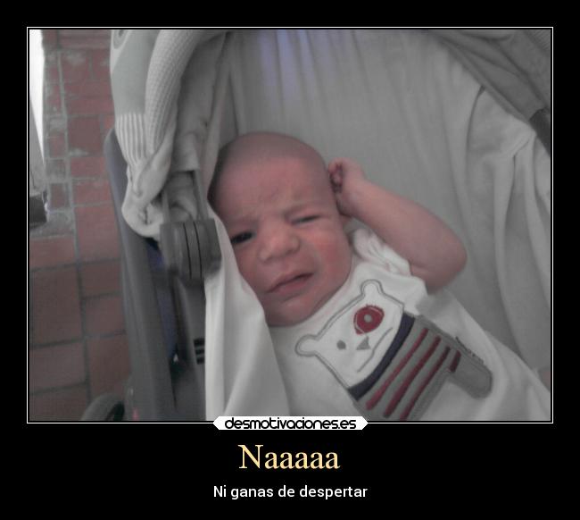 Naaaaa - Ni ganas de despertar