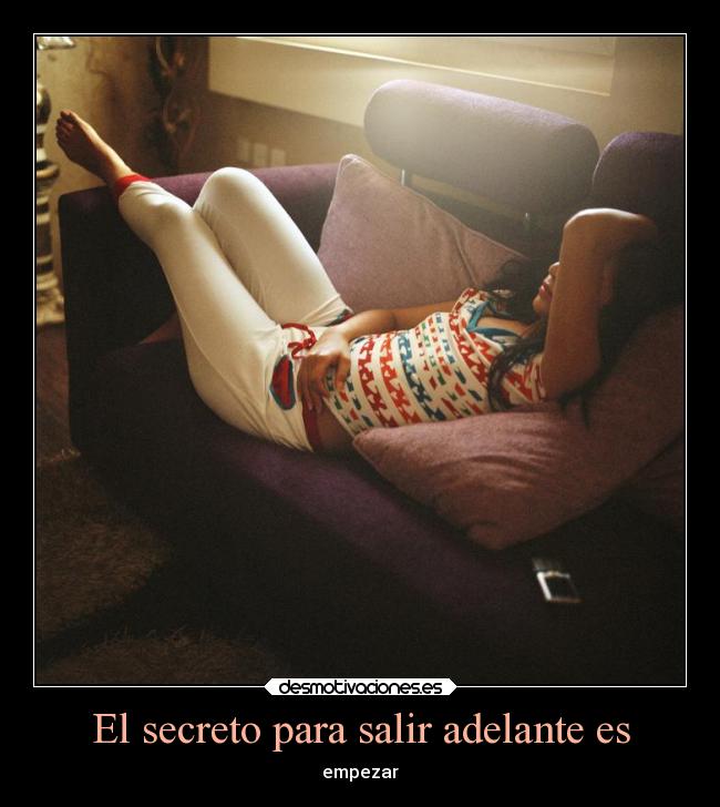 El secreto para salir adelante es - 