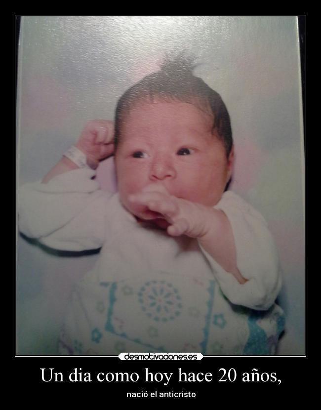 Un dia como hoy hace 20 años, - nació el anticristo