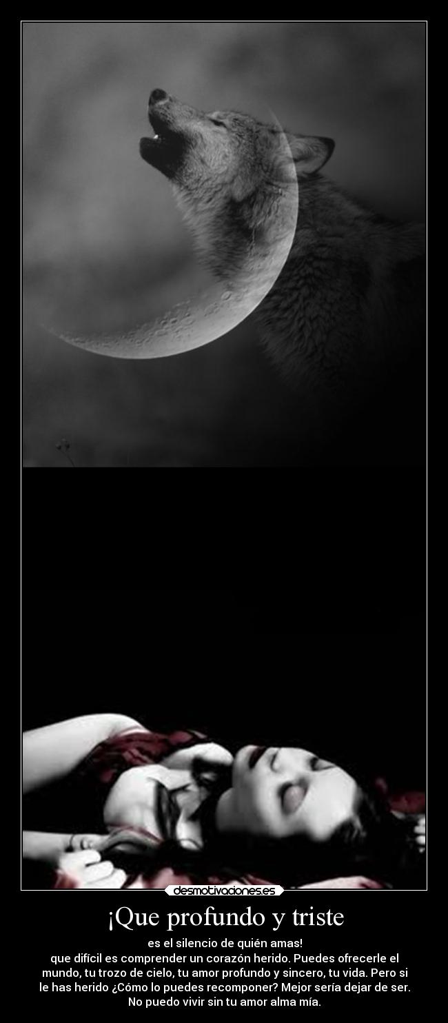 ¡Que profundo y triste -