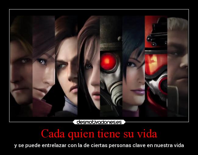 Cada quien tiene su vida - y se puede entrelazar con la de ciertas personas clave en nuestra vida